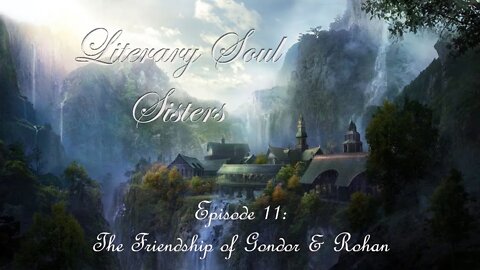 Literary Soul Sisters Ep.11 The Friendship of Gondor & Rohan
