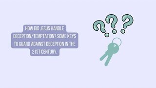 How did Jesus handle deception/temptation? Some keys to guard against deception in the 21st century.