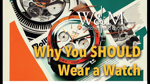 Why You SHOULD Wear a Watch