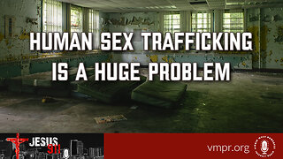 03 Aug 23, Jesus 911: Human Sex Trafficking Is a Huge Problem