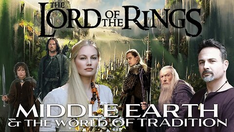 Lord of the Rings: Middle Earth and the World of Tradition