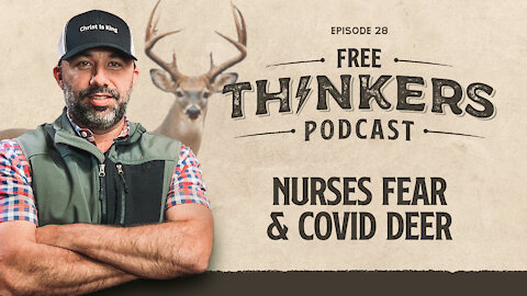 Nurses Fear & Covid Deer | Free Thinkers | Ep 28
