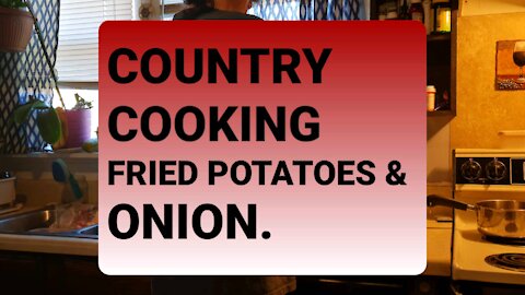 COUNTRY COOKING FRIED POTATOES & ONIONS