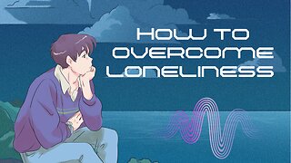 How to overcome loneliness