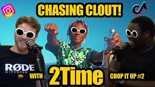 Episode 18: People do ANYTHING for CLOUT (ft 2Time) (Chop It Up #3)