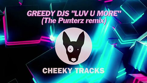Greedy DJs - Luv U More (The Punterz remix) (Cheeky Tracks) release date 20th October 2023