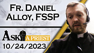 Ask A Priest Live with Fr. Daniel Alloy, FSSP - 10/24/23