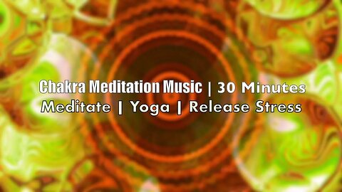 Chakra Meditation Music | 30 Minutes | Meditate | Yoga | Release Stress