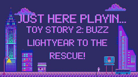 Just Here Playin...Toy Story 2: Buzz Lightyear to the Rescue! Pt.2