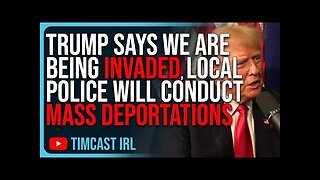 Trump Says We Are Being INVADED, Says Local Police Will Conduct Mass Deportations - Tim Pool