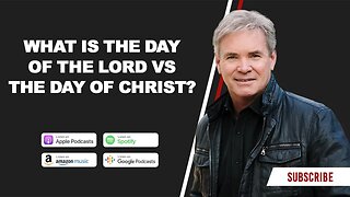 What is The Day of The Lord vs The Day of Christ?