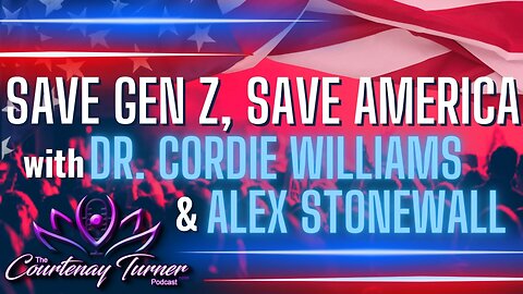 Ep. 338: Save Gen Z, Save America w/ Dr. Cordie Williams & Alex Stonewall