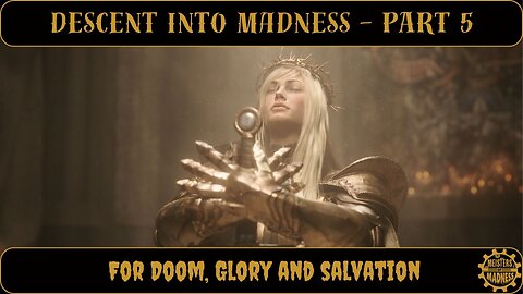Descent Into Madness Part 5 - For Doom, Glory and Salvation