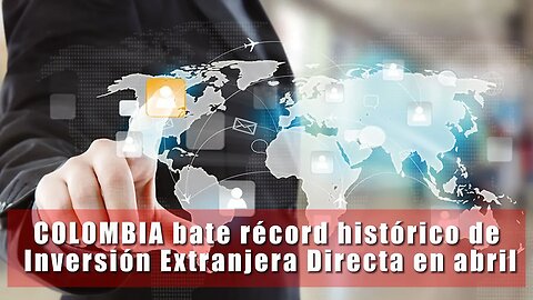 🎥Gobierno de Gustavo Petro, bate récord histórico de Inversión Extranjera Directa en abril!👇👇