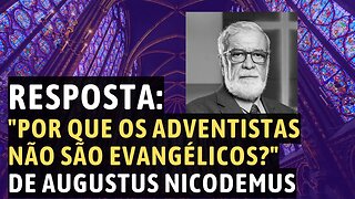 RESPOSTA ao vídeo "Por que os adventistas não são evangélicos?" Augustus Nicodemus - Leandro Quadros