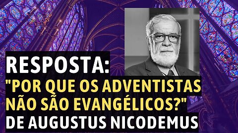 RESPOSTA ao vídeo "Por que os adventistas não são evangélicos?" Augustus Nicodemus - Leandro Quadros