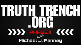 TRUTH TRENCH .ORG - PHASE II - with Michael J. Penney - EP.238