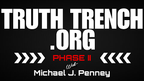 TRUTH TRENCH .ORG - PHASE II - with Michael J. Penney - EP.238