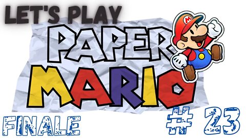 Let's Play - Paper Mario Part 23 FINALE | Bowsers Castle Part 2 | Final Boss Battle