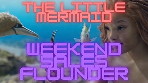 The Little Mermaid numbers rolling in - Soaring Scuttle or Floundering?