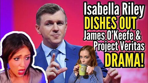 Isabella Recapping Her James O'keefe Post Project Veritas Interview & The Shocking Staff Betrayal