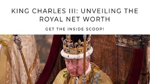 King Charles III: Unveiling the Royal Net Worth