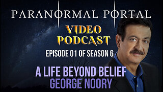 S6EP01 - A Life Beyond Belief - GeorgeNoory - VideoPodcast