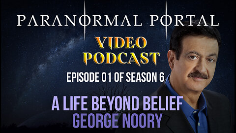 S6EP01 - A Life Beyond Belief - GeorgeNoory - VideoPodcast