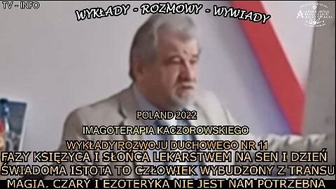 FAZY KSIEŻYCA I SŁOŃCA SĄ LEKARSTWEM NA SEN I DZIEŃ . ŚWIADOMA ISTOTA TO CZŁOWIEK WYBUDZONY Z TRANSU. MAGIA, CZARY I EZOTERYKA NIE JET NAM POTRZEBNA. IMAGOTERAPIA KACZOROWSKIEGO. WYKŁADY ROZWOJU DUCHOWEGO NR.11/TV INFO 2022