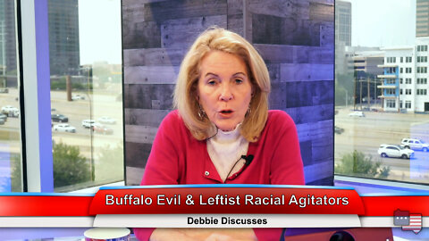 Buffalo Evil & Leftist Racial Agitators | Debbie Discusses 5.16.22