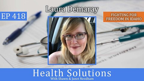 EP 418: Health Freedom in Idaho with Laura Demaray and Shawn & Janet Needham R. Ph.