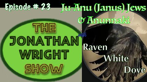 The Jonathan Wright Show - Episode #23 : Ju-Anu (Janus) Jews & Anunnaki with Raven
