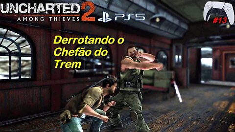 Derrotando o Chefão do Trem - Uncharted 2: Among Thieves (#13) no PS5 - Defeating the Train Boss