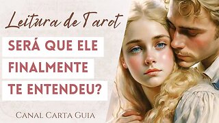 🙄💔 O QUE ELE FINALMENTE ENTENDEU SOBRE VOCÊ? | TAROT & AMOR