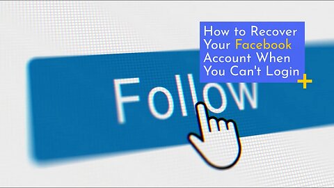 How To Recover Your Facebook Account When You Can't Login