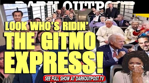 Dark Outpost 05-27-2021 Look Who's Ridin' The Gitmo Express!