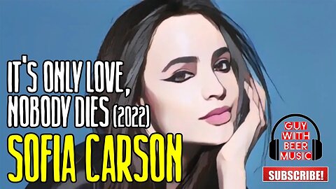 SOFIA CARSON | IT'S ONLY LOVE, NOBODY DIES (2022)