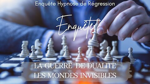 Enquête 87 - LA GUERRE DE LA DUALITÉ, LES MONDES INVISIBLES - HYPNOSE ENQUETE CONSCIENCE LIBEREE