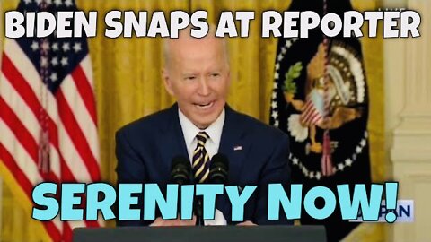 Biden SNAPS at Reporter! (Serenity now, Insanity later)