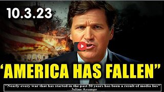 Tucker Carlson HUGE 10.3.23 "America has FALLEN"