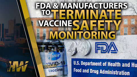 FDA & MANUFACTURERS TO TERMINATE VACCINE SAFETY MONITORING