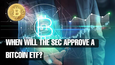 When will the SEC Approve a Bitcoin ETF?