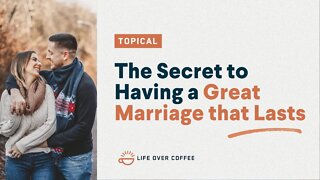 The Secret to Having a Great Marriage That Lasts