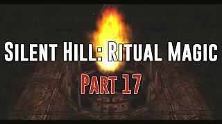 Silent Hill: Ritual Magic - Part 17