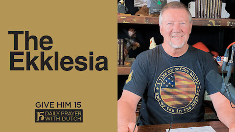 The Ekklesia | Give Him 15: Daily Prayer with Dutch | April 13