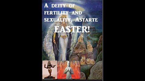 The True Origin of Easter aka as "Ashtoreth" Ishtar'_Easter Exposed—What Does God Say-You may be really shocked here.