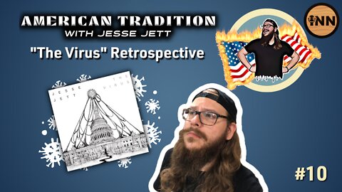 Episode 10: ‘The Virus’ Retrospective - American Tradition | Jesse Jett | @GetIndieNews