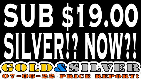 Sub $19 Silver?! Now?! 07/06/22 Gold & Silver Price Report