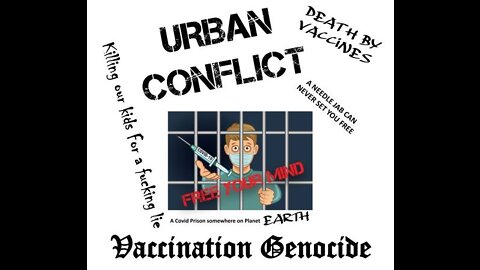 Vaccination Genocide by URBAN CONFLICT