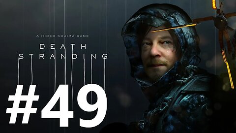 Death Stranding Play Through Part 49